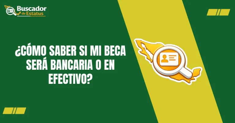 ¿Cómo Saber si Mi Beca Será Bancaria o En efectivo