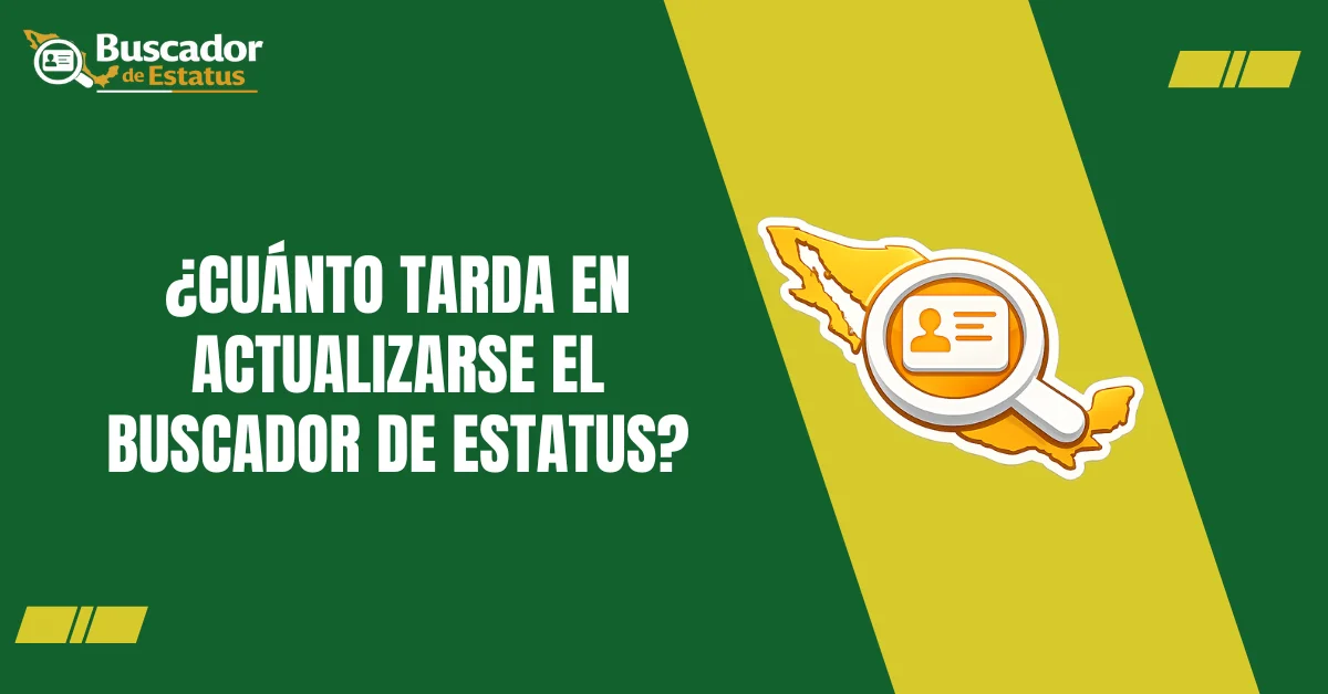 ¿Cuánto tarda en Actualizarse el Buscador de Estatus?
