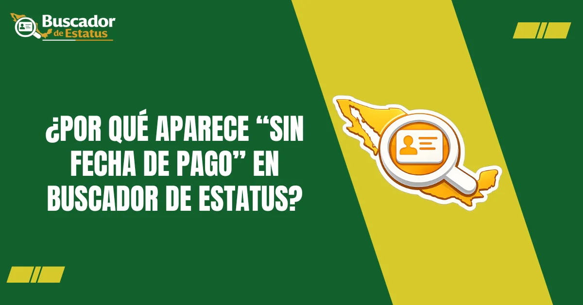 ¿Por Qué Aparece “Sin Fecha de Pago” en Buscador de Estatus?