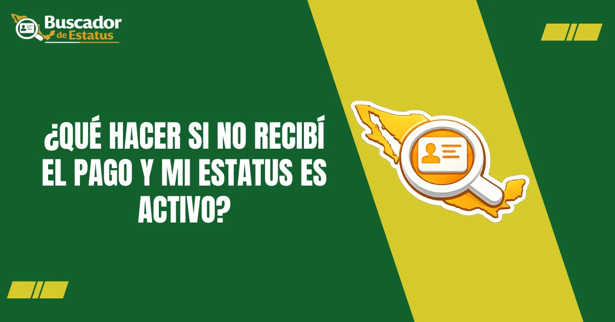 ¿Qué hacer si no Recibí el Pago y Mi Estatus es Activo?
