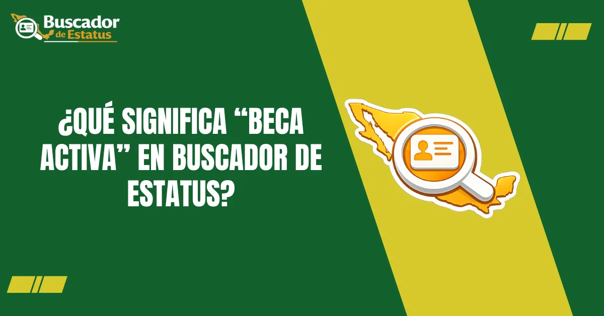 ¿Qué significa “Beca Activa” en Buscador de Estatus?