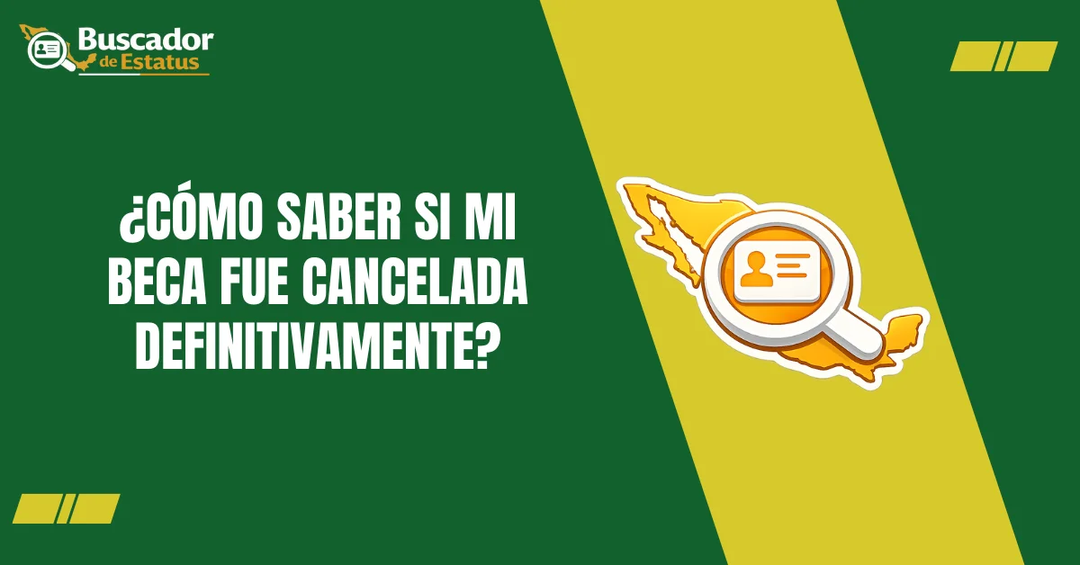 ¿Cómo Saber si Mi Beca fue Cancelada Definitivamente?