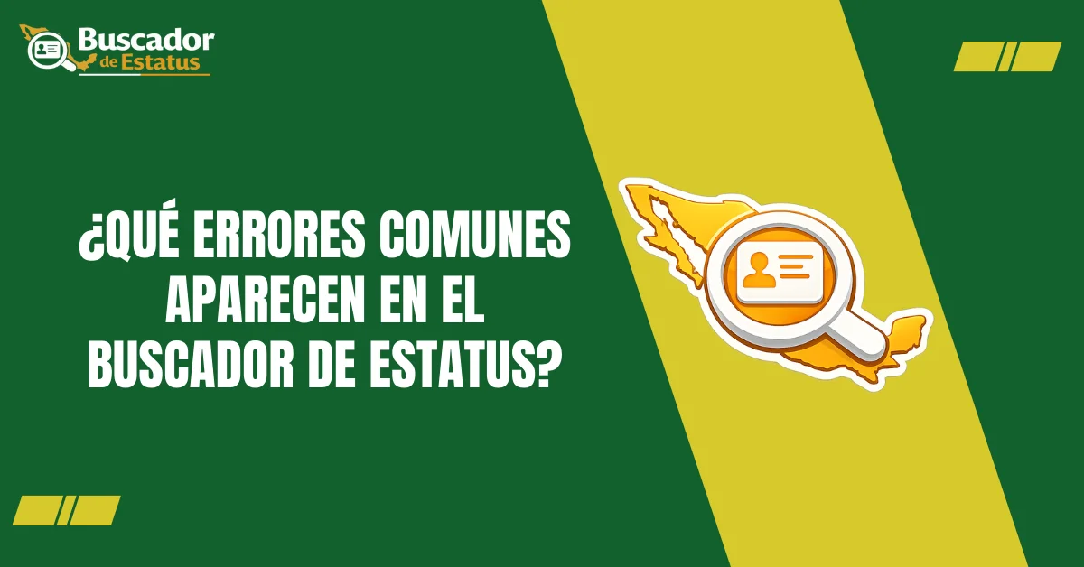 ¿Qué Errores Comunes Aparecen en el Buscador de Estatus?