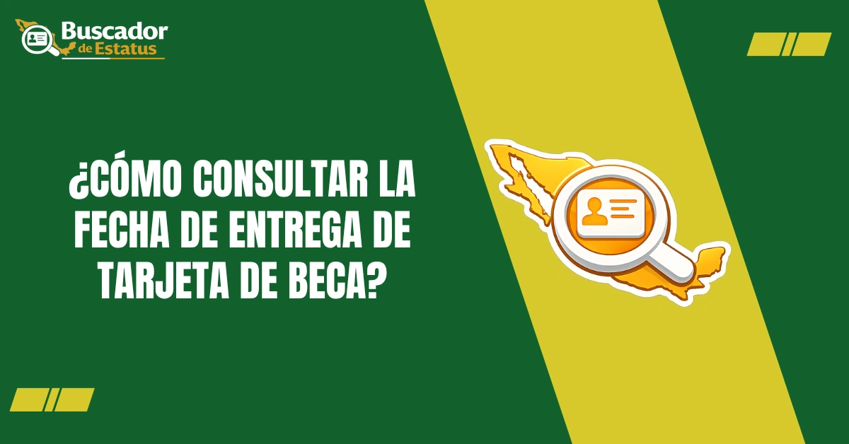 ¿Cómo Consultar la Fecha de Entrega de tarjeta de beca?