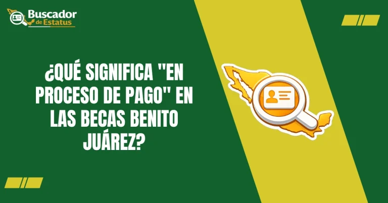 ¿Qué significa En Proceso De Pago en las Becas Benito Juárez