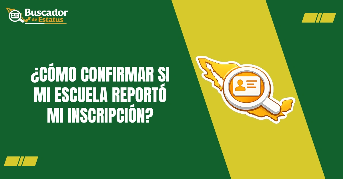 ¿Cómo Confirmar Si mi Escuela Reportó Mi Inscripción?