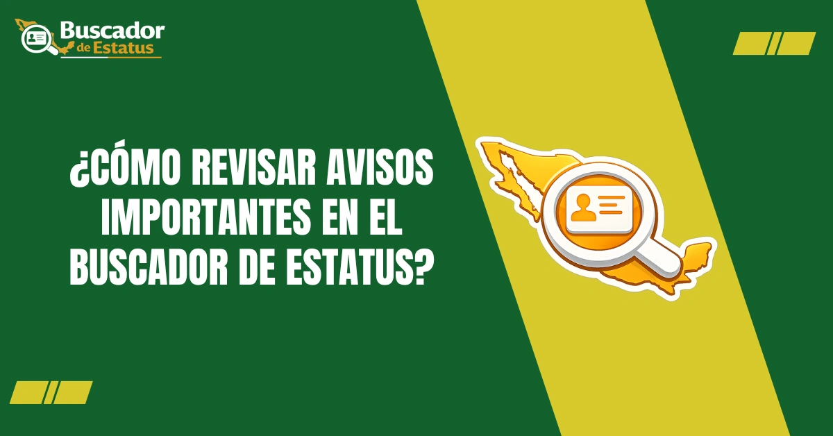¿Cómo Revisar Avisos Importantes en el Buscador de Estatus?